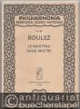 Le Marteau sans Maitre pour voix d'alto et 6 instruments (= Philharmonia Taschenpartituren, No. 398. Editio Musica Z. 9025).