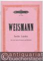 Sechs Lieder für eine hohe Stimme und Klavier (= Edition Peters, Nr. 5021).