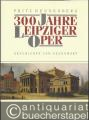 300 Jahre Leipziger Oper. Geschichte und Gegenwart.