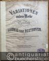 Variationen und andere Werke für Pianoforte von Ludwig van Beethoven. Phrasierungsausgabe mit Fingersatz, Metronombezeichnung und vergleichender Textkritik von Gustav Damm (Theoder Steingräber). 2. Band.