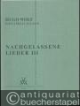 Nachgelassene Lieder III für eine Singstimme und Klavier (= Hugo Wolf. Sämtliche Werke. Kritische Gesamtausgabe, Band 7/III).