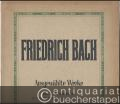 Friedrich Bach. Ausgewählte Werke. Band I: Motetten für vierstimmigen a-cappella-Chor. Nr. 1. Motette "Ich lieg und schlafe". Nr. 2. Motetto a 4 voci sopra la cantilena "Wachet auf, ruft uns die Stimme". Partituren.