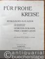 Musik (Bücher/Noten) » Noten/Partituren - Für frohe Kreise. Musikalisches Elite-Album der bekanntesten und beliebtesten Operetten-Schlager, Tänze, Cabaret-Lieder u. v. a.