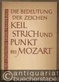 Die Bedeutung der Zeichen Keil, Strich und Punkt bei Mozart. Fünf Lösungen einer Preisfrage.