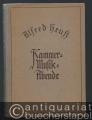 Kammermusikabende. Auf welche Weise kann Kammermusik dem Volk geboten werden? Erläuterungen von Werken der Kammermusikliteratur.