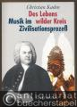 Des Lebens wilder Kreis. Musik im Zivilisationsprozeß.