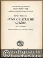 Fünf geistliche Chöre zu 4-6 Stimmen (= Ausgabe Kallmeyer Nr. 34. Das Chorwerk, Heft 17).