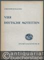Vier deutsche Motetten zu 6 Stimmen (= Ausgabe Kallmeyer Nr. 58. Das Chorwerk, Heft 39).