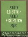 Seid lustig, seid fröhlich. Volkslieder aus Thüringen (= Volkslieder aus deutschen Landschaften, Heft 4).