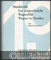 Situationsgeschichte der Musikkritik und des musikalischen Pressewesens in Deutschland, dargestellt vom Ausgang des 18. bis zum Beginn des 20. Jahrhunderts. IV. Teil: Das zeitgenössische Wagner-Bild. Erster Band: Wagner in Dresden (= Studien zur Musikgeschichte des 19. Jahrhunderts, Band 7).