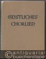 Geistliches Chorlied. Zwei- bis sechsstimmige Sätze für gemischten Chor.