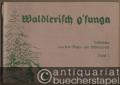 Waldlerisch g'sunga. Volkslieder aus dem Bayer- und Böhmerwald. A Haufa Liadl aus da Freud und da Liab, gega's Hoamweh und d'Langweil, für d'Schulstub'm und für d'Rockaroas. Bände I, II und III.