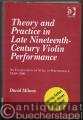Theory and practice in late nineteenth-century violin performance. An examination of style in performance 1850 - 1900.