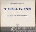 Ef engill eg vaeri [Wenn ein Engelein ich wär']. Fyrir einsöng med pianoundirleik [für Singstimme mit Klavierbegleitung].