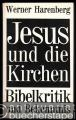 Jesus und die Kirchen. Bibelkritik und Bekenntnis.