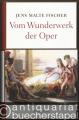 Vom Wunderwerk der Oper.