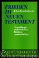 Frieden im Neuen Testament. Grundlinien urchristlichen Friedensverständnisses.