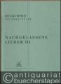Nachgelassene Lieder III für eine Singstimme und Klavier (= Hugo Wolf. Sämtliche Werke. Kritische Gesamtausgabe, Band 7/III).