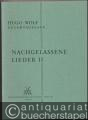 Nachgelassene Lieder II für eine Singstimme und Klavier (= Hugo Wolf. Sämtliche Werke. Kritische Gesamtausgabe, Band 7/II).