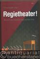 Regietheater! Wie sich über Inszenierungen streiten lässt (= Reihe: Theater und Universität im Gespräch, Band 6).