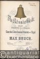 Das Lied von der Glocke. Gedicht von Friedrich Schiller für Chor, vier Solostimmen, Orchester und Orgel von Max Bruch, Op. 45 [Klavierauszug].