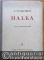 Halka. Opera w 4 aktach do slow Wlodzimierza Wolskiego. Wyciag fortepianowy [Halka. Oper in vier Akten nach Worten von Włodzimierz Wolski. Klavierauszug].