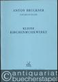 Anton Bruckner. Sämtliche Werke, Band 21. Kleine Kirchenmusikwerke 1835 - 1892 (= Kritische Gesamtausgabe) [Partitur].
