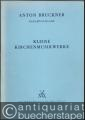 Anton Bruckner. Sämtliche Werke, Band 21. Kleine Kirchenmusikwerke 1835 - 1892 (= Kritische Gesamtausgabe) [Partitur].