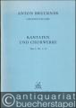 Anton Bruckner. Sämtliche Werke, Band 22. Kantaten und Chorwerke 1845 - 1893. Teil 1: Nr. 1-5 u. Teil 2: Nr. 6-8 (= Kritische Gesamtausgabe) [Partitur].