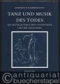 Tanz und Musik des Todes. Die mittelalterlichen Totentänze und ihr Nachleben.