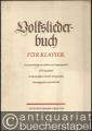 Volksliederbuch für Klavier. Eine Sammlung von Liedern aus Vergangenheit und Gegenwart in Klaviersätzen lebender Komponisten.