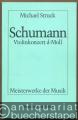Robert Schumann. Violinkonzert d-Moll (WoO 23) (= Meisterwerke der Musik. Werkmonographien zur Musikgeschichte, Heft 47).