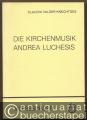 Die Kirchenmusik Andrea Luchesis (1741 - 1801). Studien zu Leben und Werk des letzten kurkölnischen Hofkapellmeisters (= Beiträge zur rheinischen Musikgeschichte, Heft 134. Edition Merseburger 1234).