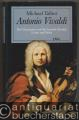 Antonio Vivaldi. Der Venezianer und das barocke Europa. Leben und Werk.