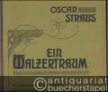 Ein Walzertraum. Operette in drei Akten von Felix Dörmann und Leopold Jacobson mit Benützung einer Novelle aus Hans Müller's Buch der Abenteuer. Klavierauszug zu 2 Händen mit unterlegtem Text.
