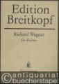 Die Walküre (= Der Ring des Nibelungen. Ein Bühnenfestspiel für drei Tage und einen Vorabend, Erster Tag. Edition Breitkopf, Nr. 4508). Klavierauszug.