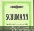 Drei Fantasiestücke Op. 111 für Klavier (= Edition Peters, Nr. 9513). Urtextausgabe.