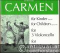"Carmen" für Kinder (oder Erwachsene bis 99) für 3 Violoncello, Heft 2 / for Children (or persons up to 99) for 3 Violoncellos, Book 2 (= Edition Kunzelmann). Stimmen.
