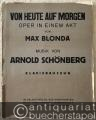 Von heute auf morgen, [Op. 32]. Oper in einem Akt von Max Blonda. Musik von Arnold Schönberg. Klavierauszug.