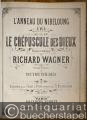 Le Crepuscule des Dieux [Götterdämmerung]. Poeme et musique de Richard Wagner (= L'Anneau du Nibeloung, IV [Der Ring des Nibelungen]). Partition pour Chant et Piano / [Klavierauszug (Gesang und Klavier)].