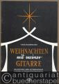 Weihnachten mit meiner Gitarre. Die schönsten Lieder zur Weihnachtszeit in leichter und klangschöner Bearbeitung.