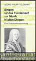 Singen ist das Fundament zur Musik in allen Dingen. Eine Dokumentensammlung (= Taschenbücher zur Musikwissenschaft 80).