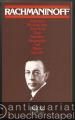 Sergej Rachmaninoff 1873 - 1943. Zwischen Moskau und New York. Eine Künstlerbiographie.