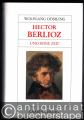 Hector Berlioz und seine Zeit (= Große Komponisten und ihre Zeit).
