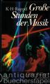 Grosse Stunden der Musik. Oper, Ballett, Konzert.