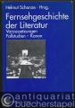 Fernsehgeschichte in der Literatur. Voraussetzungen - Fallstudien - Kanon.