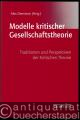 Modelle kritischer Gesellschaftstheorie. Traditionen und Perspektiven der Kritischen Theorie.