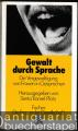 Gewalt durch Sprache. Die Vergewaltigung von Frauen durch Sprache (= Die Frau in der Gesellschaft).