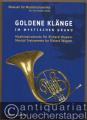 Goldene Klänge im mystischen Grund. Musikinstrumente für Richard Wagner / Golden Sounds in the Mystical Ground. Musical Instruments for Richard Wagner.