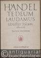 Te Deum laudamus. Utrechter Te Deum 1713. We praise thee, O God for solo voices, chorus and orchestra / Wir preisen dich, o Gott für Soli, Chor und Orchester (= Edition Merseburger 505). Vocal Score / Klavierauszug.